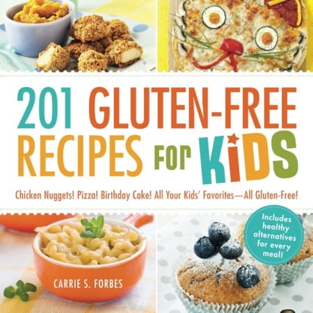 201 Gluten-Free Recipes for Kids: Chicken Nuggets! Pizza! Birthday Cake! All Your Kids' Favorites - All Gluten-Free!, (Paperback)
