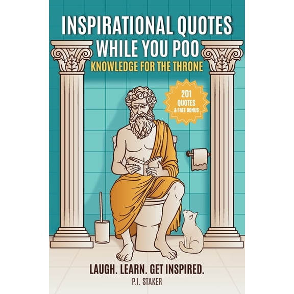 201 Inspirational Quotes While You Poo: Laugh, Learn & Get Inspired with Hilarious Bathroom Wisdom & Fun Facts -, (Paperback)