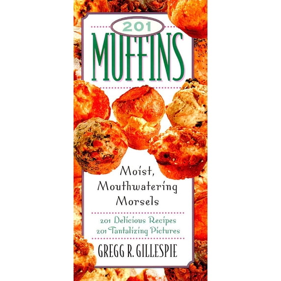 201 Muffins : Moist, Mouthwatering Morsels (Hardcover)