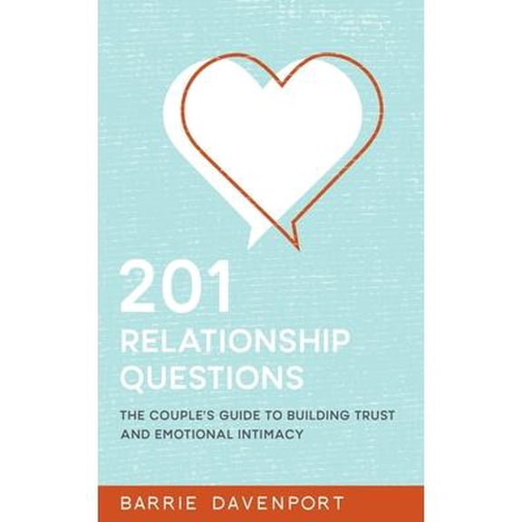 201 Relationship Questions : The Couple's Guide to Building Trust and Emotional Intimacy