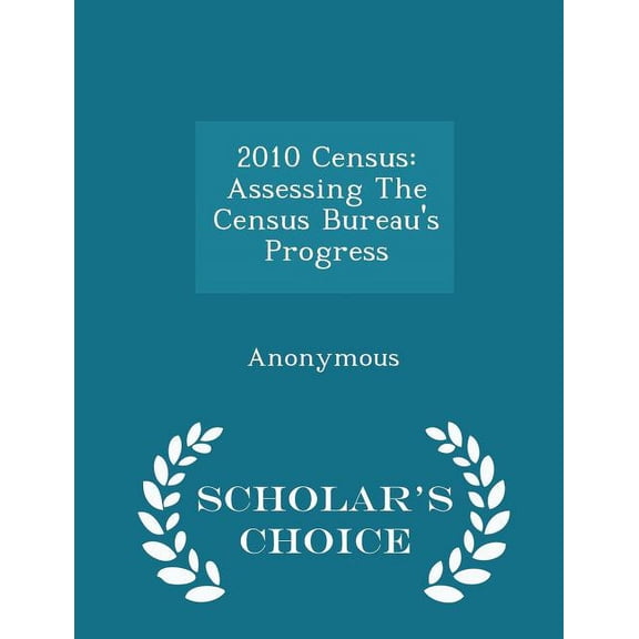 2010 Census : Assessing the Census Bureau's Progress - Scholar's Choice Edition (Paperback)