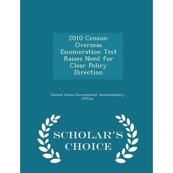 2010 Census: Overseas Enumeration Test Raises Need for Clear Policy Direction - Scholar's Choice Edition Paperback