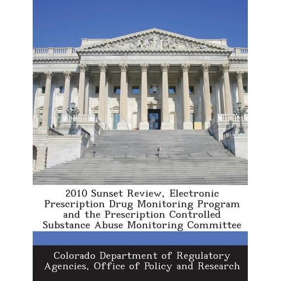 2010 Sunset Review, Electronic Prescription Drug Monitoring Program and the Prescription Controlled Substance Abuse Monitoring Committee