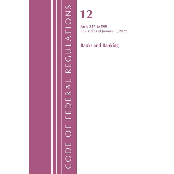 2010 Title 12: Banks and Banking Code of Federal Regulations, Title 12 Banks & Banking 347-599, January 1, 2022, (Paperback)
