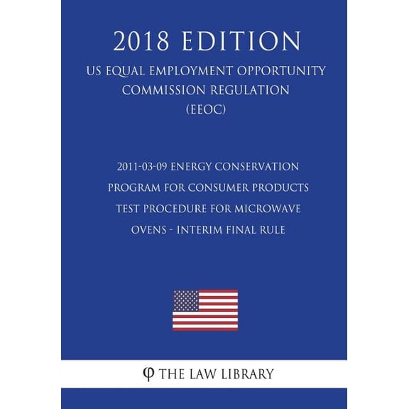 2011-03-09 Energy Conservation Program for Consumer Products - Test Procedure for Microwave Ovens - Interim final rule (US Energy Efficiency and Renewable Energy Office Regulation) (EERE) (2018 Editio