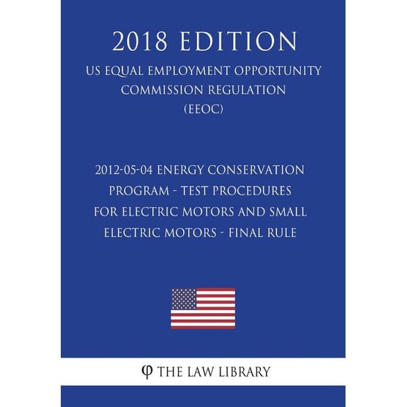 2012-05-04 Energy Conservation Program - Test Procedures for Electric Motors and Small Electric Motors - Final Rule US Energy Efficiency and Renewable Energy Office Regulation EERE 20 1723213748