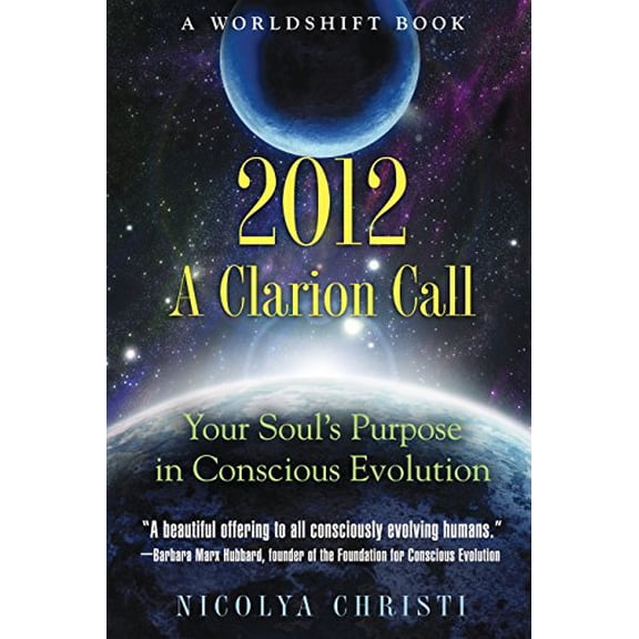 Pre-Owned 2012: A Clarion Call: Your Soul's Purpose in Conscious Evolution (Paperback) 1591431298 9781591431299