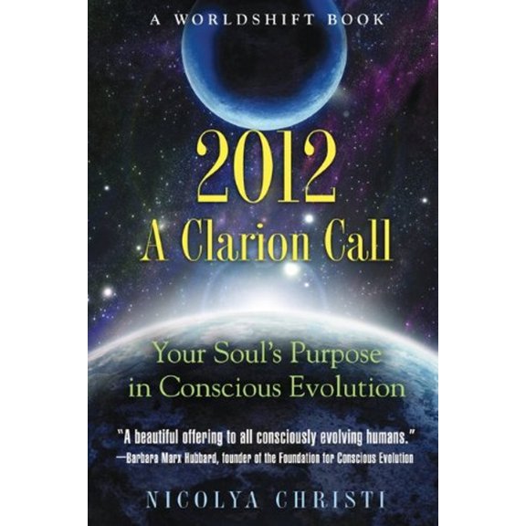 Pre-Owned 2012: A Clarion Call: Your Soul's Purpose in Conscious Evolution (Paperback) 1591431298 9781591431299