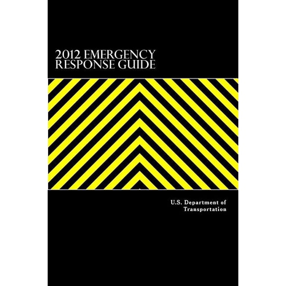 2012 Emergency Response Guide: A Guidebook for First Responders During the Initial Phase of a Dangerous Goods/ Hazardous Materials Transportation Incident (Paperback)