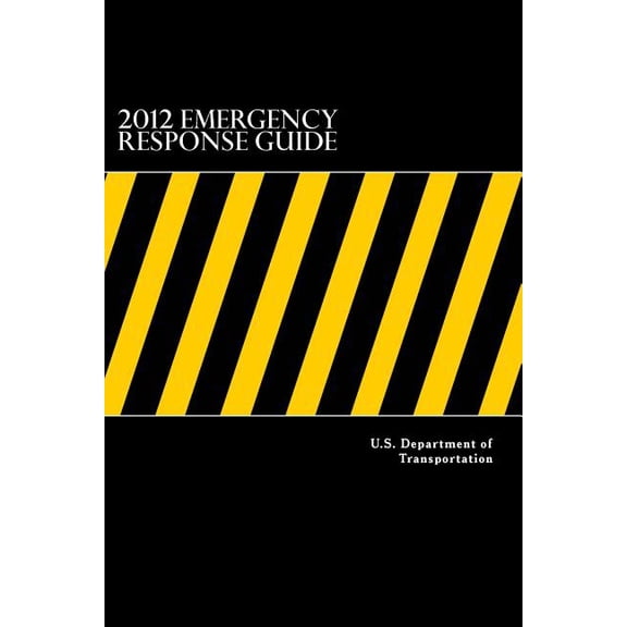 2012 Emergency Response Guide: : A Guidebook for First Responders During the Initial Phase of a Dangerous Goods/ Hazardo