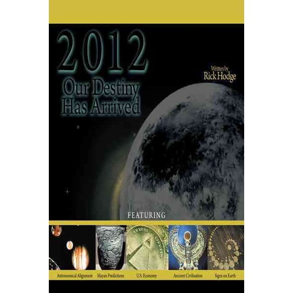 Pre-Owned 2012: Our Destiny Has Arrived: Mayan Timeline / Biblical Prophecies / Historical Events Paperback Rick Hodge