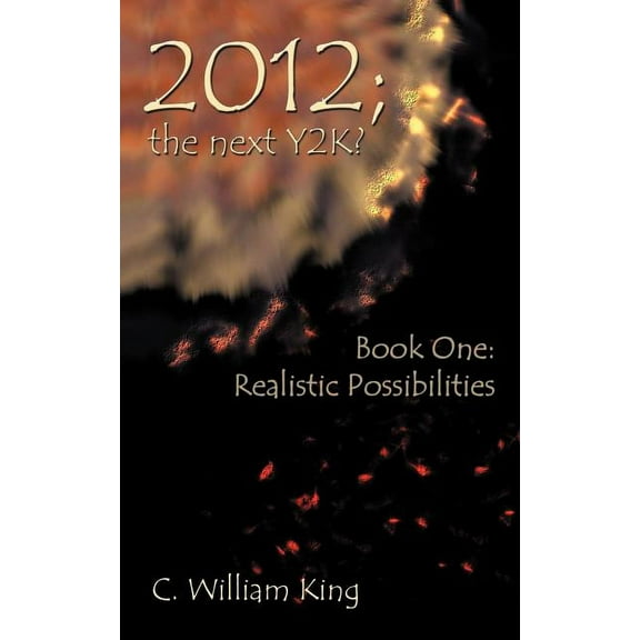 2012, the Next Y2K?: Book One: The Realistic Possibilities, (Paperback)