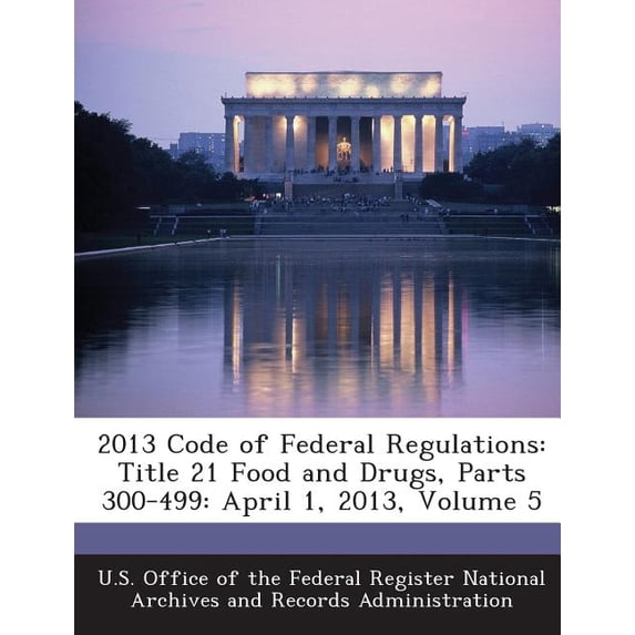 2013 Code of Federal Regulations : Title 21 Food and Drugs, Parts 300-499: April 1, 2013, Volume 5 (Paperback)