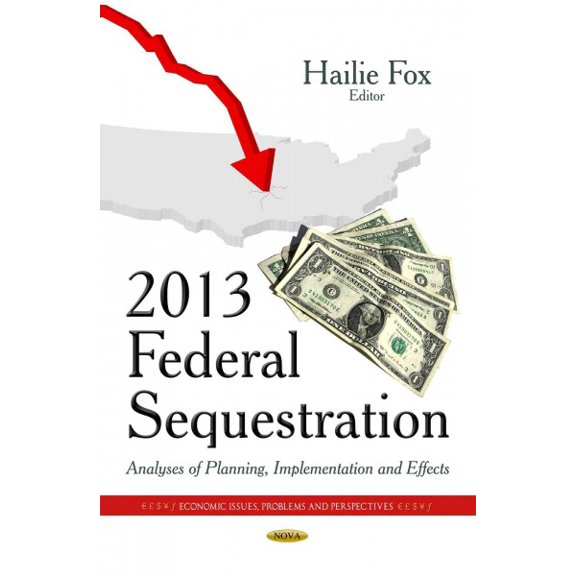 2013 Federal Sequestration : Analyses of Planning, Implementation and Effects
