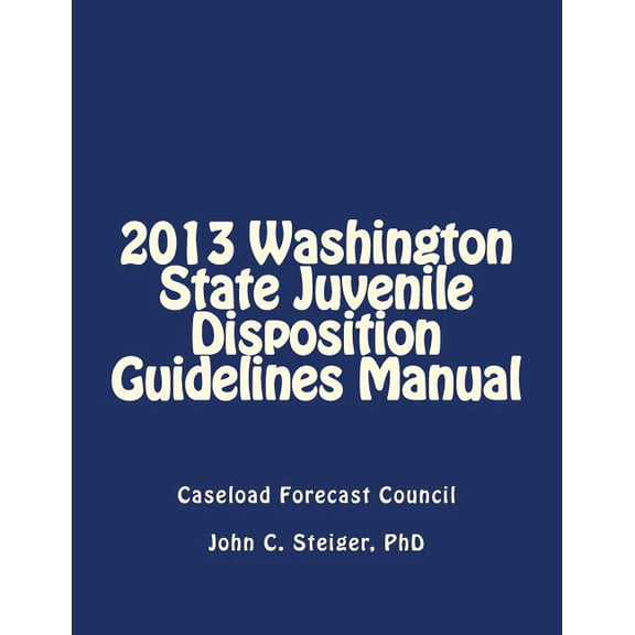 2013 Washington State Juvenile Disposition Guidelines Manual (Paperback)
