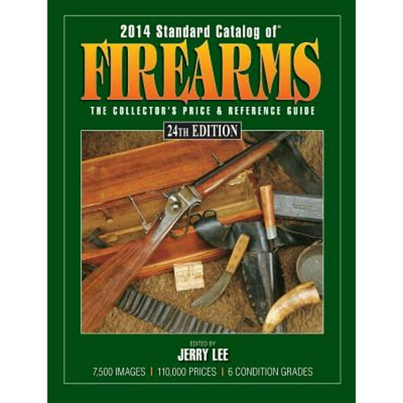 2014 Standard Catalog of Firearms : The Collector's Price & Reference Guide