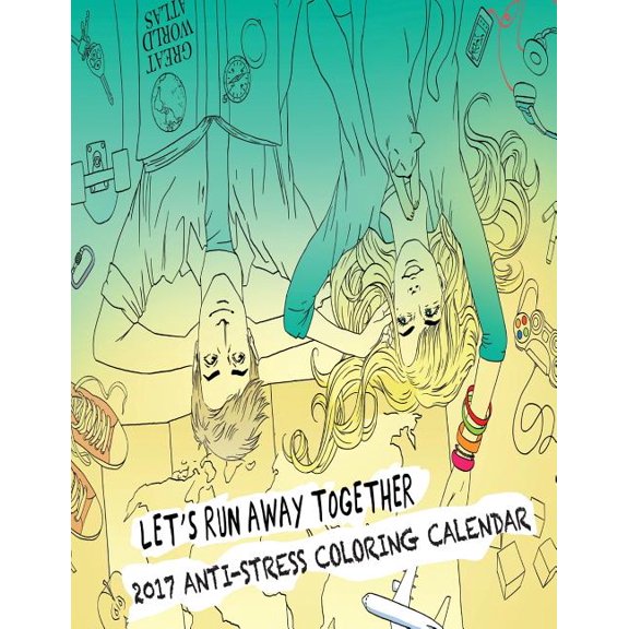 2017 Anti-Stress Coloring Calendar: Let's Run Away Together! (Paperback)