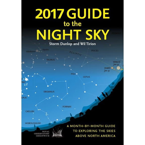 2017 Guide to the Night Sky: A Month-By-Month Guide to Exploring the Skies Above North America (Paperback)