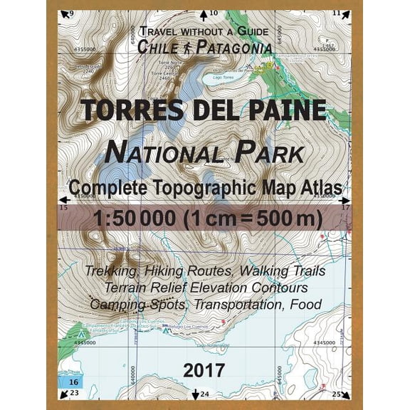2017 Torres del Paine National Park Complete Topographic Map Atlas 1: 50000 (1cm = 500m) Travel (Paperback) by Sergio Mazitto