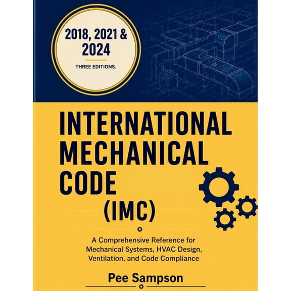 2018, 2021 & 2024 International Mechanical Code (IMC): A Comprehensive Reference for Mechanical Systems, HVAC Design, Ve, (Paperback)