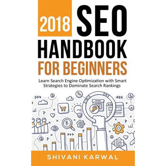 Pre-Owned 2018 Seo Handbook for Beginners : Learn Search Engine Optimization with Smart Strategies to Dominate Search Rankings