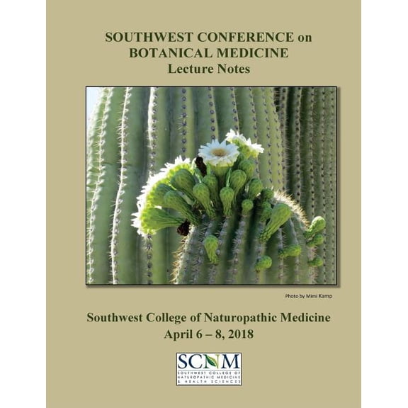2018 Southwest Conference on Botanical Medicine Lecture Notes: April 6 - 8 at SCNM in Tempe, Arizona (Paperback)