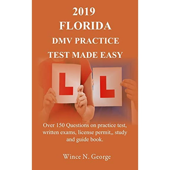 2019 Florida DMV Practice Test made Easy: Over 150 Questions on practice test, written exams, license permit, study and guide book (Paperback)