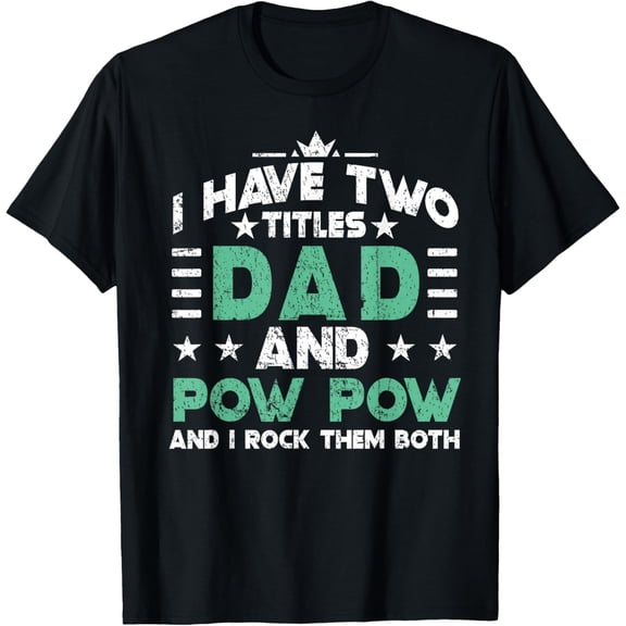2019 Gift I Have Two Titles Dad and Pow pow I Rock Them Both T-Shirt