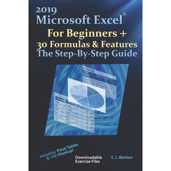 2019 Microsoft Excel For Beginners + 30 Formulas & Features The Step-By-Step Guide (Paperback)