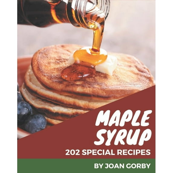 202 Special Maple Syrup Recipes: From The Maple Syrup Cookbook To The Table, (Paperback)