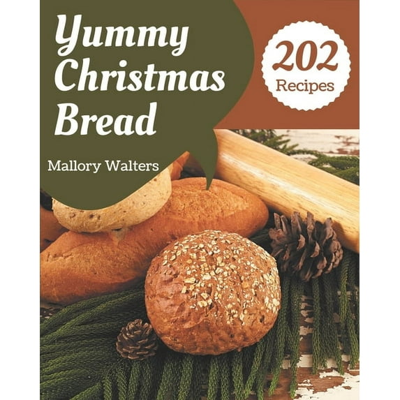 202 Yummy Christmas Bread Recipes: A Yummy Christmas Bread Cookbook from the Heart!, (Paperback)