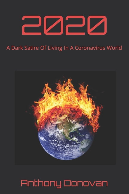 2020: A Dark Satire Of Living In A Coronavirus World (Paperback)