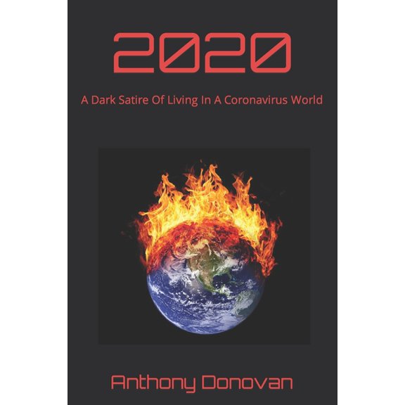 2020: A Dark Satire Of Living In A Coronavirus World (Paperback)