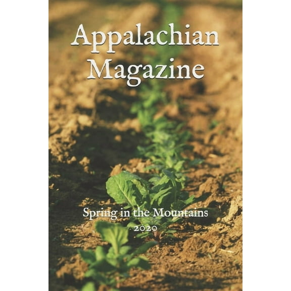 2020 Appalachian Magazine: Spring in the Mountains 2020: A collection of stories & articles highlighting the legends, tra, Book 1, (Paperback)