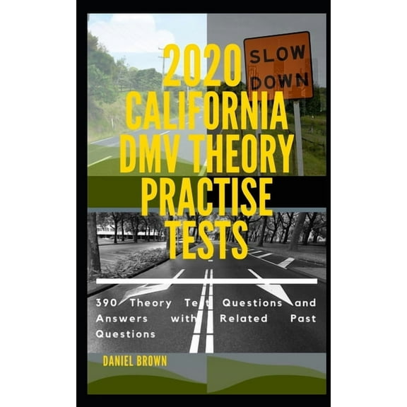 2020 California DMV Theory Practise Test: 390 Theory test Questions and Answers with Related Past Questions Paperback 1704191998 9781704191997 Daniel Brown