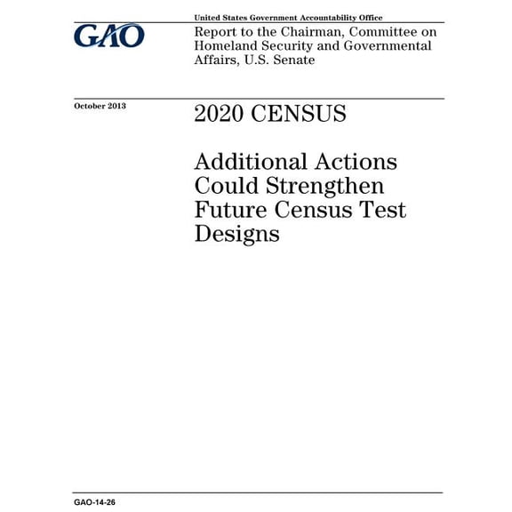 2020 Census : Additional Actions Could Strengthen Future Census Test Designs