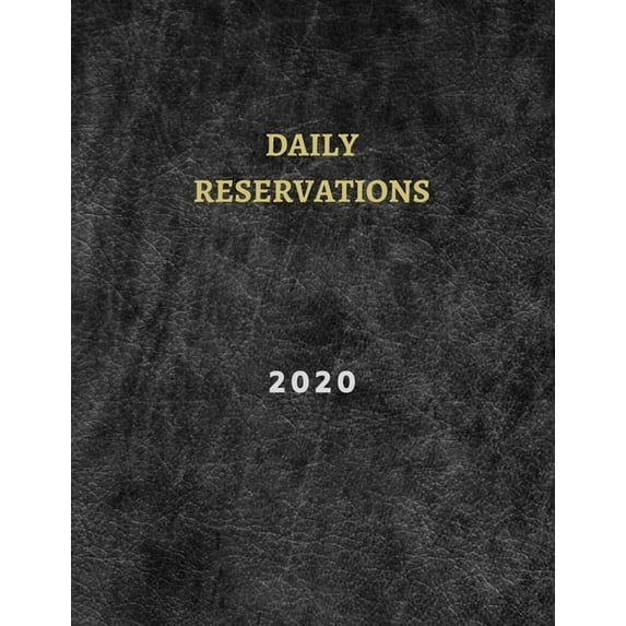 2020 Daily Reservations: : Restaurants reservations book 2020 - 365 Pages 8.5" x 11" - (Jan 2020 - Dec 2020 ) (Paperback)