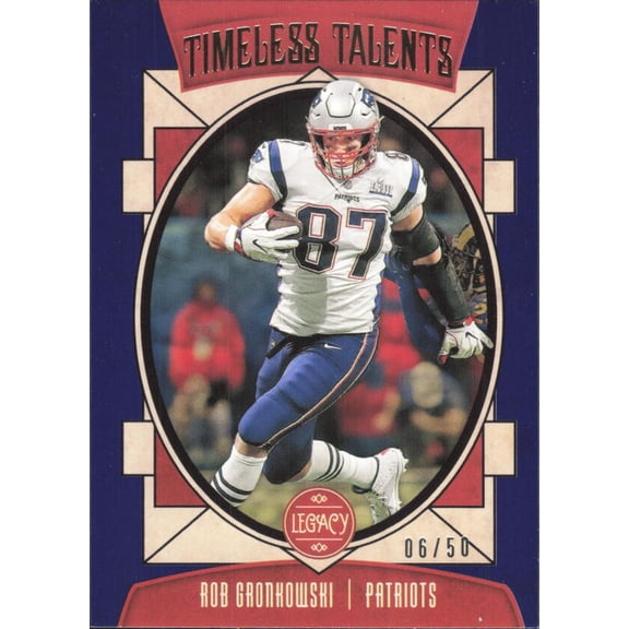 2020 PANINI LEGACY TIMELESS TALENTS BLUE #17 ROB GRONKOWSKI /50 NEW ENGLAND PATRIOTS