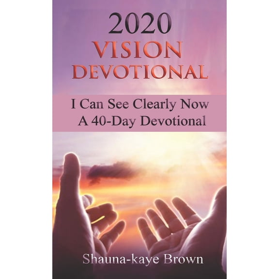 2020 Vision Devotional 2020 Vision Devotional: I Can See Clearly Now A 40-Day Devotional, Book 1, (Paperback)