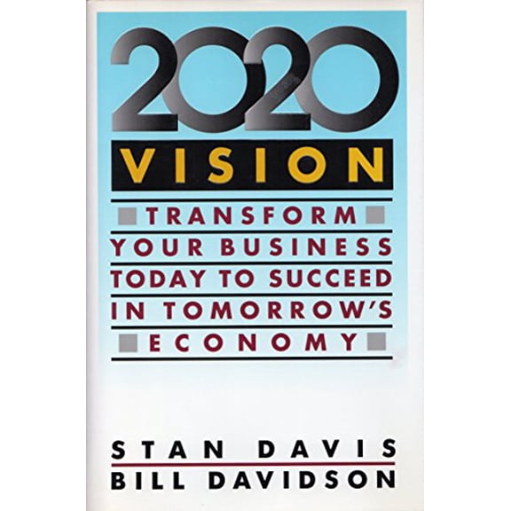 Pre-Owned 2020 Vision: Transform Your Business Today to Succeed in Tomorrow's Economy (Hardcover) 0671732374 9780671732370