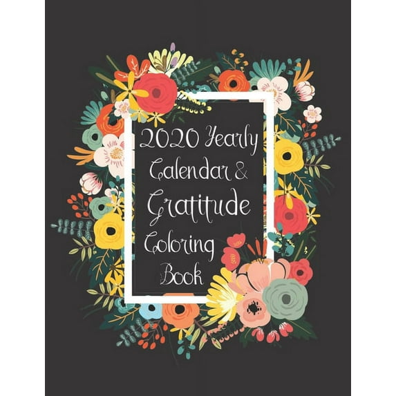 2020 Yearly Calendar & Gratitude Coloring Book: Religious Scriptures & Encouraging Quotes for a Wonderful New Year! (Paperback)