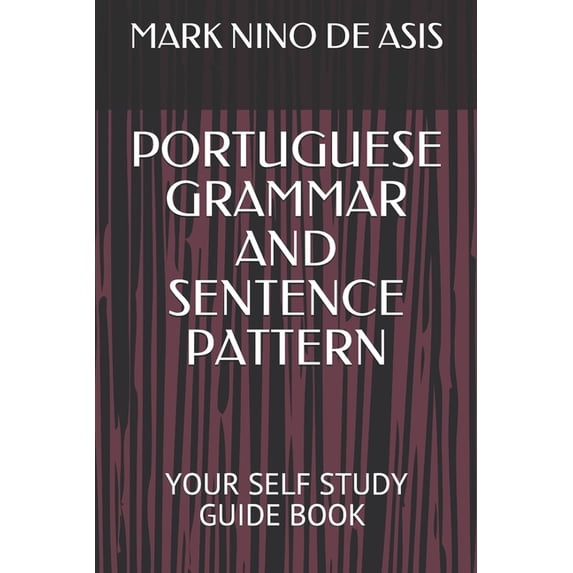 202005 Portuguese Grammar and Sentence Pattern: Your Self Study Guide Book by Mark Nino de Asis, Book 5, (Paperback)