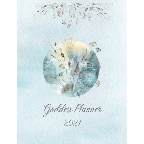 2021 Goddess Planner - Weekly, Monthly 8" x" 10" with Moon Calendar, Journal, To-Do Lists, Self-Care and Habit Tracker, (Hardcover)
