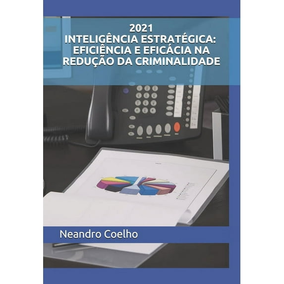 2021 Inteligência Estratégica : Eficiência E Eficácia Na Redução Da Criminalidade (Paperback)