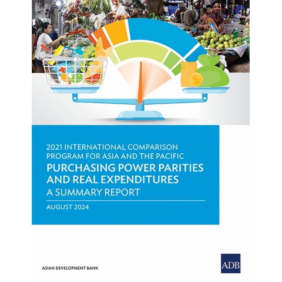 International Comparison Program 2021 International Comparison Program for Asia and the Pacific: Purchasing Power Parities and Real Expenditures--A Summa, (Paperback)