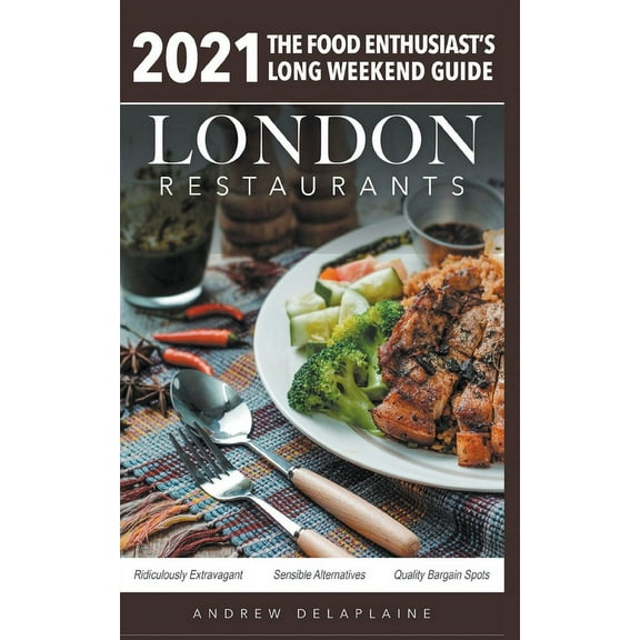 2021 London Restaurants - The Food Enthusiast's Long Weekend Guide, (Paperback)