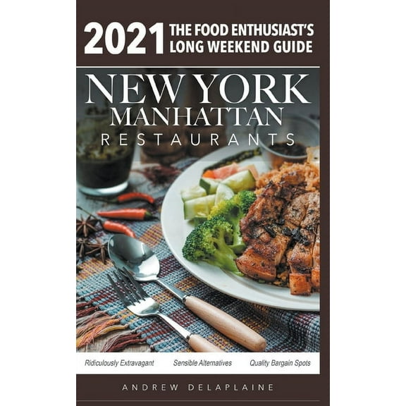 2021 New York / Manhattan Restaurants - The Food Enthusiast's Long Weekend Guide, (Paperback)