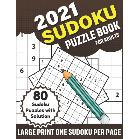 2021 Sudoku Puzzle Book For Adults: A Sudoku Fun Brain Game Book With 80 Puzzles With Solution For 2021 Adult Men And Women To Increase Skill of Curious Person To Sharp and Strong Their Brain And Mind