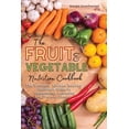 thumbnail image 1 of 2021: The Fruit and Vegetable Nutrition Cookbook : The Ultimate Kitchen Healthy Cookbook Guide to Cholesterol Lowering and Prevent Cancer (Series #01) (Paperback), 1 of 1