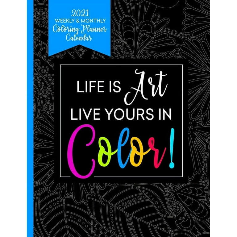 https://i5.walmartimages.com/seo/2021-Weekly-Monthly-Coloring-Planner-Calendar-Life-Is-Art-Live-Yours-In-Color-Planner-For-People-With-Anxiety-Paperback_a8e31333-a38e-4500-8c53-c53c163ba2ae.fbf9b6b3cc137305413c1babd7cf6ff5.jpeg?odnHeight=768&odnWidth=768&odnBg=FFFFFF